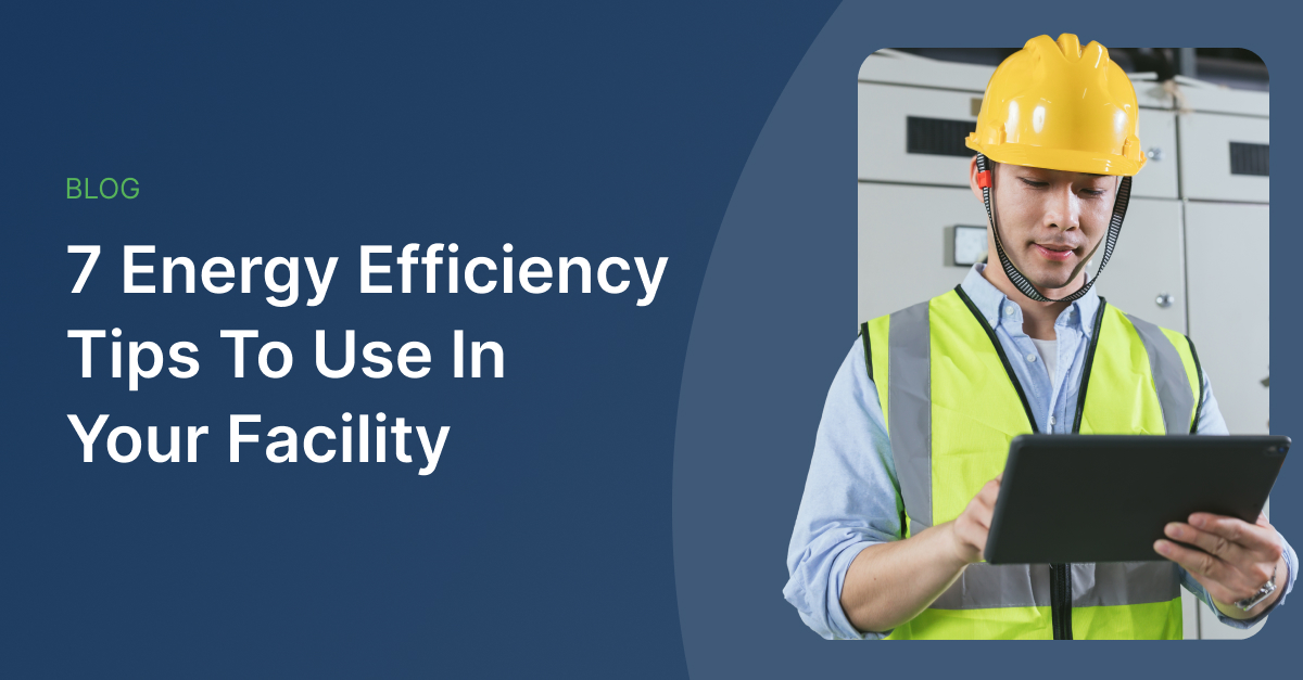 7 Energy Efficiency Tips You Can Use In Your Facility
